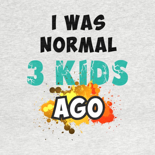 I was normal 3 kids ago by Parrot Designs